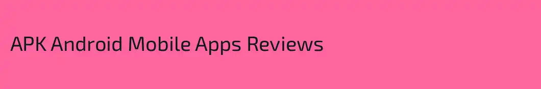 APK Android Mobile Apps Reviews